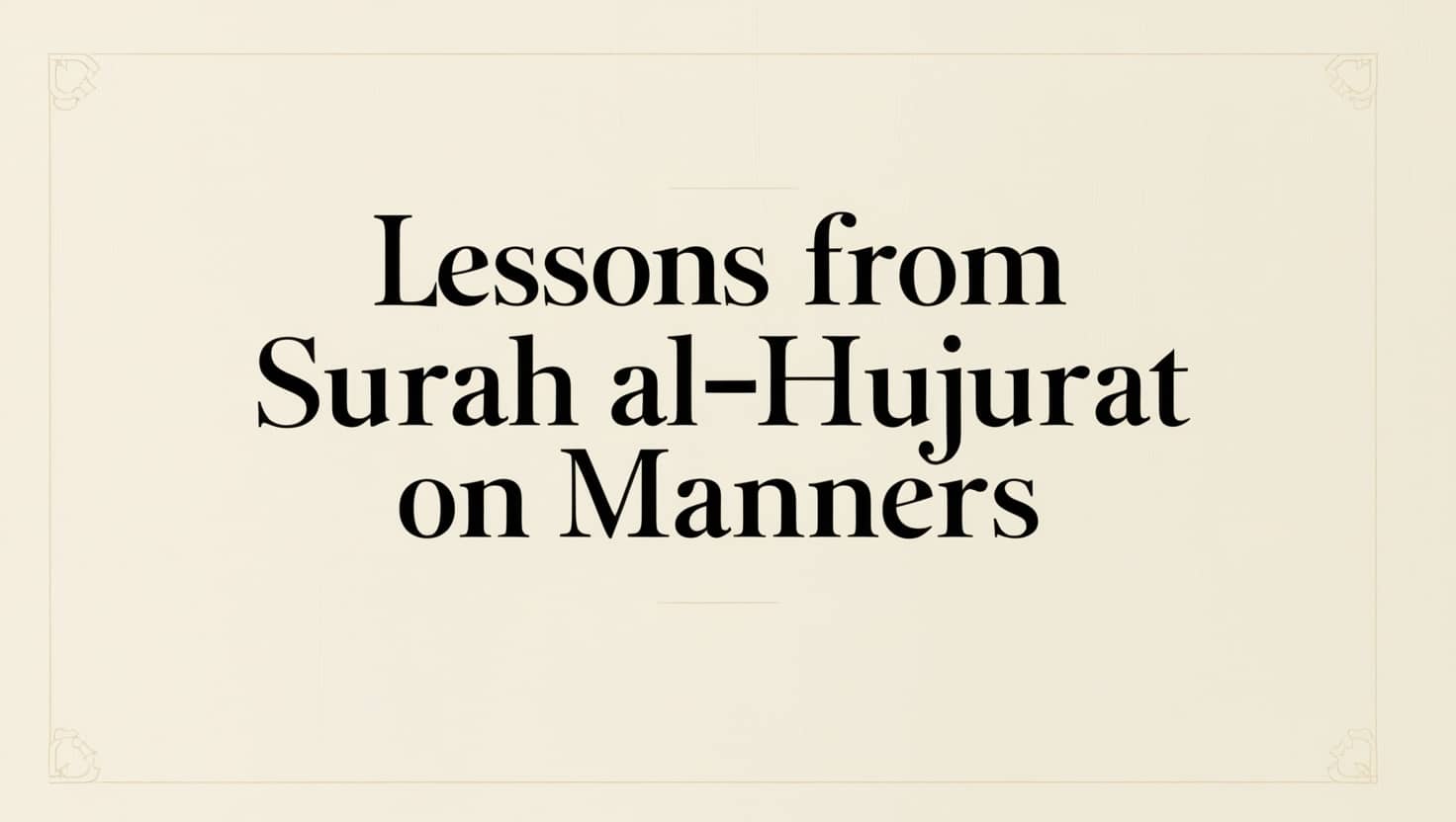 Lessons From Surah Al-Hujurat on Manners